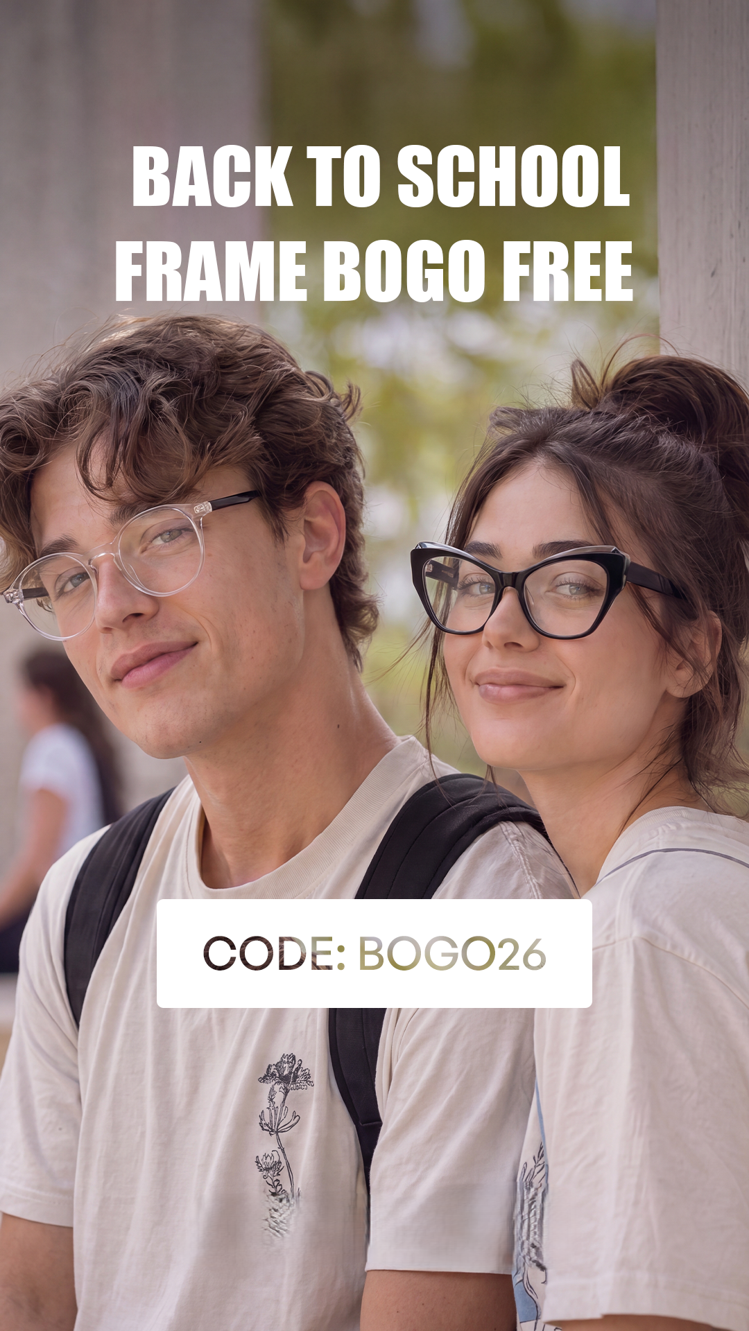 Back to school eyewear promotion banner, young college male and female models wearing eyeglasses, BOGO free frame offer, discount coupon code BOGO26, outdoor campus background, vertical marketing PNG for optical store

